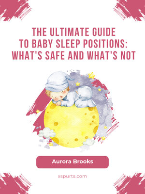 cover image of The Ultimate Guide to Baby Sleep Positions- What's Safe and What's Not